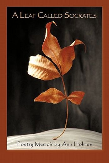 a leaf called socrates,poetry memoir by ann holmes (en Inglés)