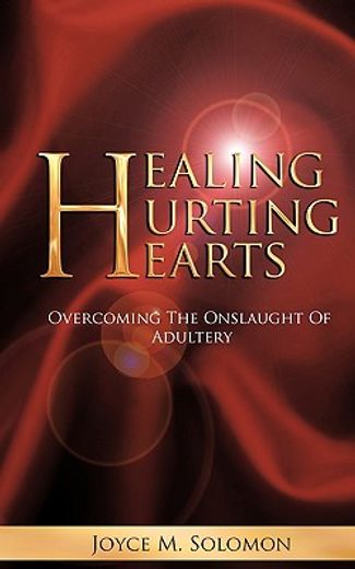 healing hurting hearts,surviving the onslaught of adultery