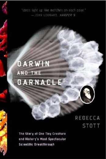 darwin and the barnacle,the story of one tiny creature and history´s most spectacular scientific breakthrough
