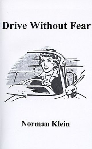 drive without fear,the insecure driver´s guide to independence and anxiety-free driving
