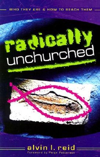 radically unchurched,who they are & how to reach them