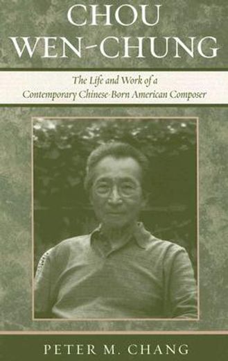 chou wen-chung,the life and work of a contemporary chinese-born american composer