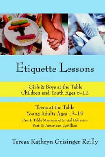 etiquette lessons,girls & boys at the table; children and youth ages 5-12: teens at the table; young adults ages 13-19 (en Inglés)