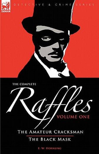 The Complete Raffles: 1-The Amateur Cracksman & the Black Mask (Detective & Crime) 