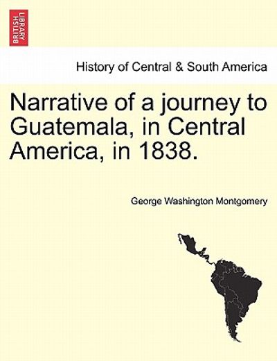 narrative of a journey to guatemala, in central america, in 1838. (en Inglés)