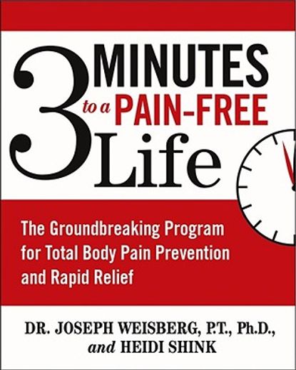3 minutes to a pain-free life,the groundbreaking program for total body pain prevention and rapid relief (en Inglés)