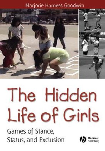 the hidden life of girls,games of stance, status, and exclusion