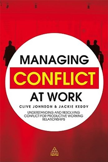 managing conflict at work,understanding and resolving conflict for productive working relationships (en Inglés)