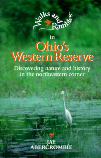 walks and rambles in ohio´s western reserve,discovering nature and history in the northeastern corner (en Inglés)