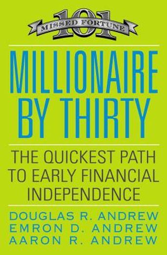 millionaire by thirty,the quickest path to early financial independence (en Inglés)