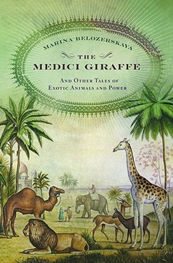 the medici giraffe,and other tales of exotic animals and power (en Inglés)
