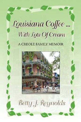 louisiana coffee ... with lots of cream,a creole family memoir