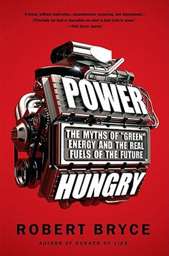 power hungry,the myths of green energy and the real fuels of the future