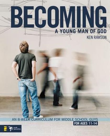 becoming a young man of god,an 8-week curriculum for middle school guys for ages 11-14