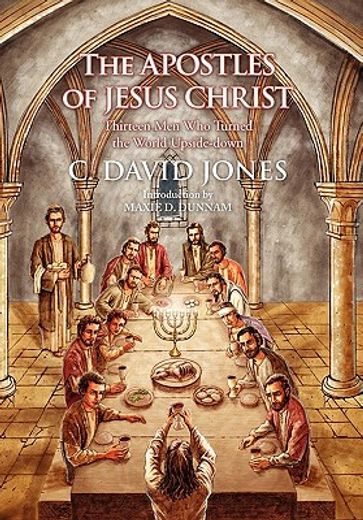 the apostles of jesus christ,thirteen men who turned the world upside-down