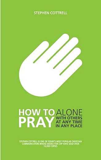 how to pray,alone, with others, at any time, in any place (en Inglés)