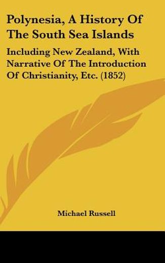 polynesia, a history of the south sea islands,including new zealand, with narrative of the introduction of christianity, etc.