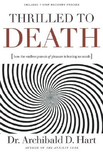 thrilled to death,how the endless pursuit of pleasure is leaving us numb (en Inglés)