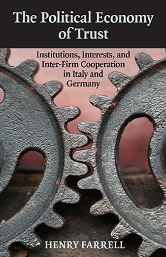 the political economy of trust,institutions, interests, and inter-firm cooperation in italy and germany