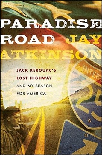paradise road,jack kerouac´s lost highway and my search for america (in English)