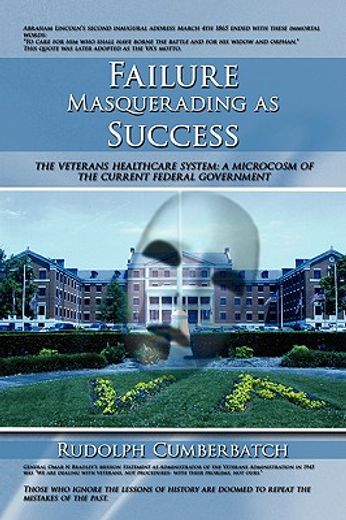 failure masquerading as success,the veterans healthcare system : a microcosm of the current federal government