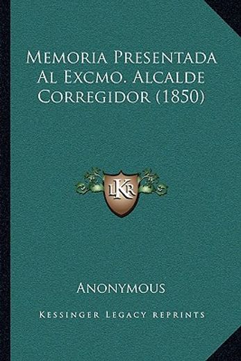 Memoria Presentada al Excmo. Alcalde Corregidor (1850)