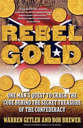 rebel gold,one man´s quest to crack the code behind the secret treasure of the confederacy (en Inglés)