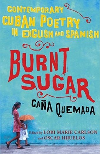 burnt sugar cana quemada,contemporary cuban poetry in english and spanish (in English)