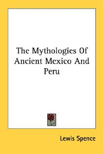 the mythologies of ancient mexico and peru