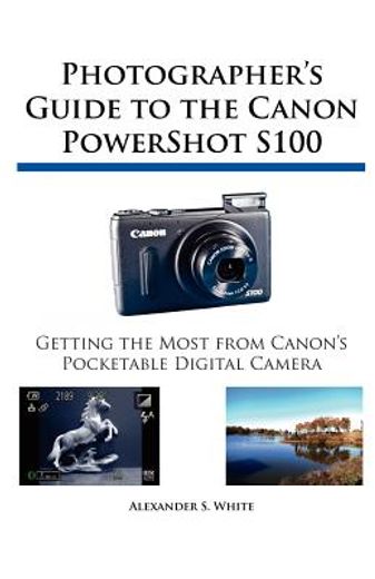 photographer ` s guide to the canon powershot s100