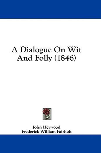 a dialogue on wit and folly (1846)