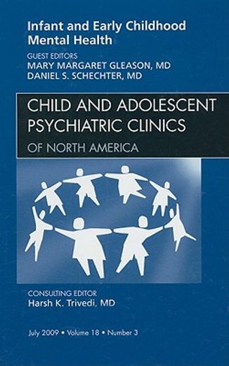 Infant and Early Childhood Mental Health, an Issue of Child and Adolescent Psychiatric Clinics of North America: Volume 18-3 (in English)