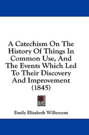a catechism on the history of things in