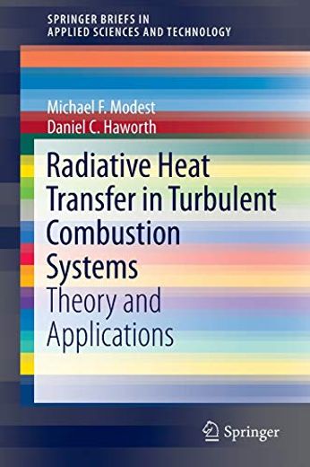 Radiative Heat Transfer in Turbulent Combustion Systems: Theory and Applications (Springerbriefs in Applied Sciences and Technology) (en Inglés)