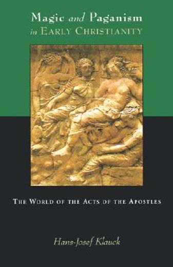 magic and paganism in early christianity,the world of the acts of the apostles