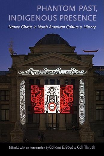 phantom past, indigenous presence,native ghosts in north american culture and history