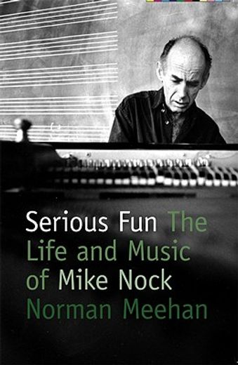 serious fun,the life and music of mike nock