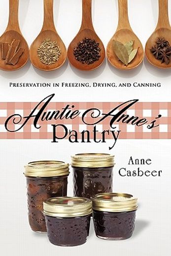 auntie anne´s pantry,preservation in freezing drying and canning