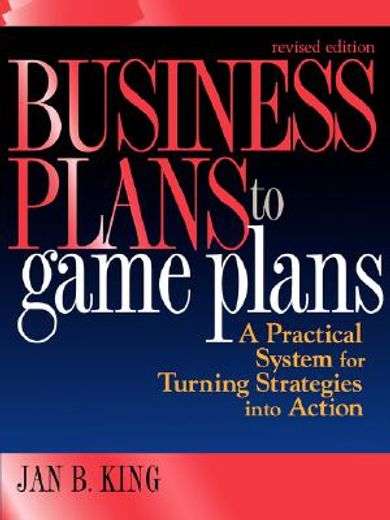 business plans to game plans,a practical system for turning strategies into action