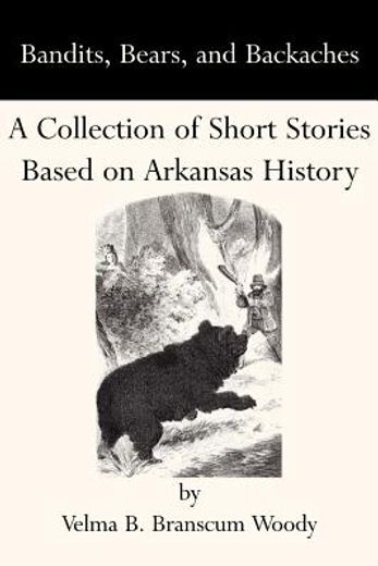 bandits, bears, and backaches,a collection of short stories based on arkansas