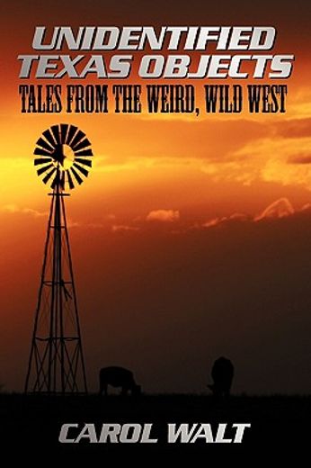 unidentified texas objects,tales from the weird, wild west