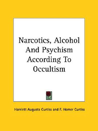 narcotics, alcohol and psychism according to occultism