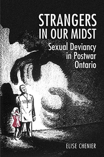 strangers in our midst,sexual deviancy in post-war ontario