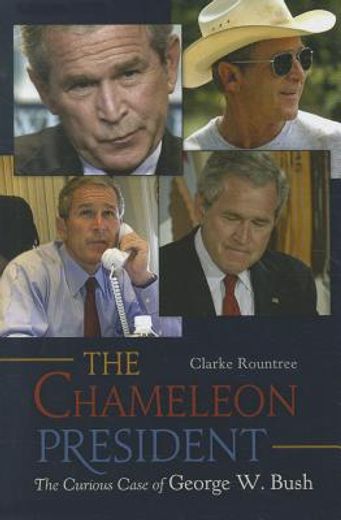 the chameleon president,the curious case of george w. bush