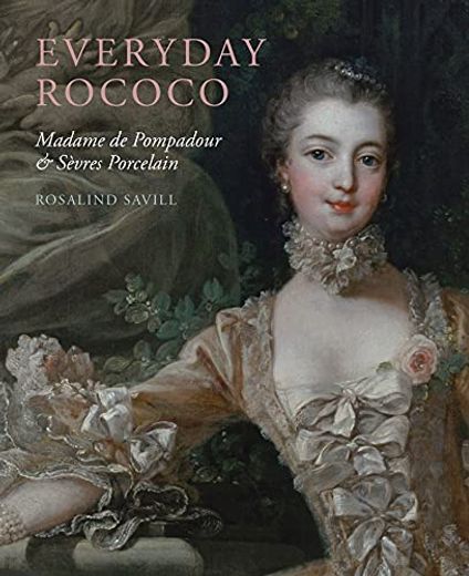 Everyday Rococo: Madame de Pompadour and Sèvres Porcelain (in English)