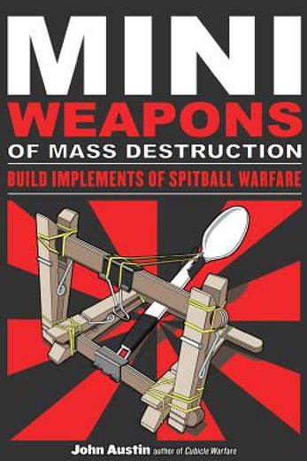 miniweapons of mass destruction,build implements of spitball warfare (en Inglés)