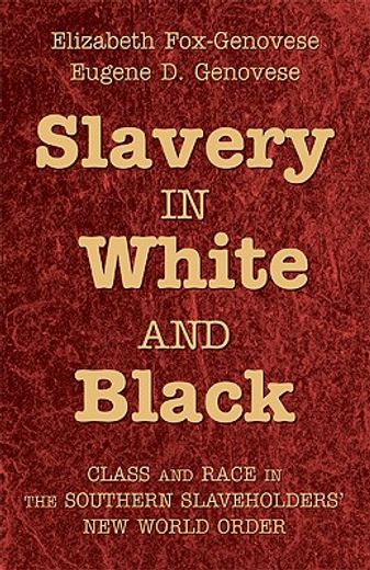 slavery in white and black,class and race in the southern slaveholders´ new world order