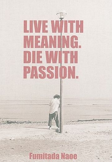 live with meaning. die with passion.