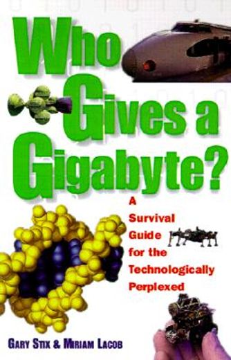 who gives a gigabyte?,a survivial guide for the technologically perplexed