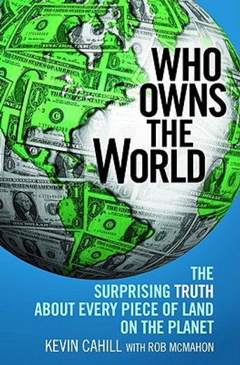 who owns the world,the surprising truth about every piece of land on the planet (en Inglés)
